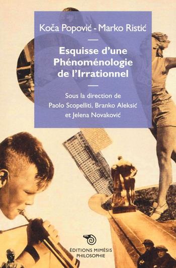 Esquisse d'une phénoménologie de l'irrationnel - Koca Popovic, Marco Ristic - Libro Éditions Mimésis 2016, Philosophie | Libraccio.it