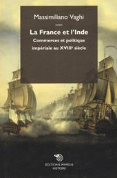 La France et l'Inde. Commerces et politique impériale au XVIIIe siècle