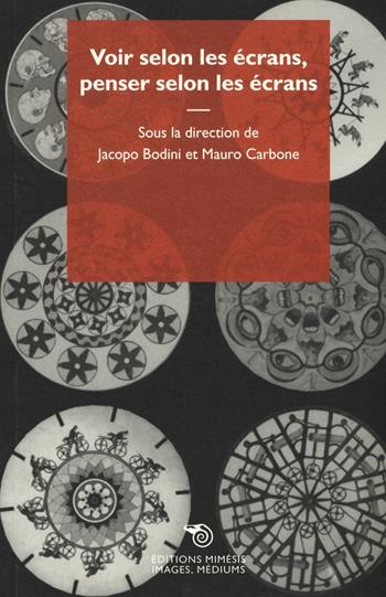 Voir selon les écrans, penser selon les écrans  - Libro Éditions Mimésis 2016, Images, médiums | Libraccio.it