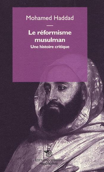 Le réformisme musulman. Une histoire critique - Mohamed Haddad - Libro Éditions Mimésis 2016, Philosophie | Libraccio.it