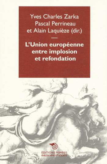 L'Union Europeenene entre implosion et refondation - Yves C. Zarka, Perrineau Pascal, Laquièze Alain - Libro Éditions Mimésis 2016, Philosophie | Libraccio.it