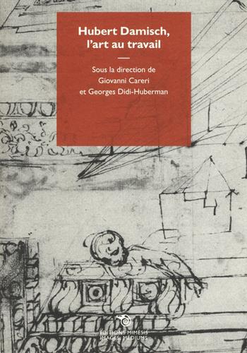 Hubert Damisch, l'art au travail - Giovanni Careri, Georges Didi-Huberman - Libro Éditions Mimésis 2016, Images, médiums | Libraccio.it