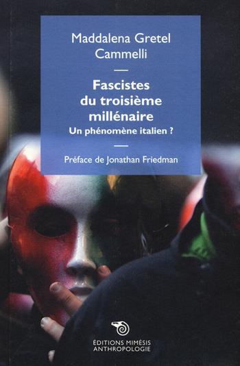 Fascistes du troisième millénaire. Un phénomène italien? - Maddalena G. Cammelli - Libro Éditions Mimésis 2017, Anthropologie | Libraccio.it