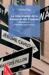 La crise morale de la France et des Français. Enquête sur «l'individu trop certain»