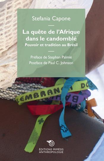 La quête de l'Afrique dans le candomblé. Pouvoir et tradition au Brésil - Stefania Capone - Libro Éditions Mimésis 2017, Anthropologie | Libraccio.it