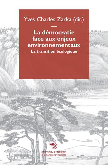 La démocratie face aux enjeux environnementaux. La transition écologique  - Libro Éditions Mimésis 2017, Philosophie | Libraccio.it