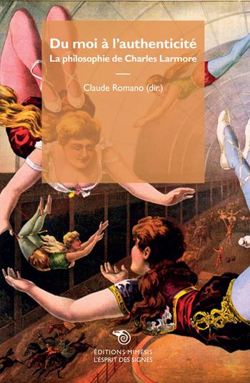 Du moi à l'authenticité. La philosophie de Charles Larmore - Claude Romano - Libro Éditions Mimésis 2017, L'esprit des signes | Libraccio.it