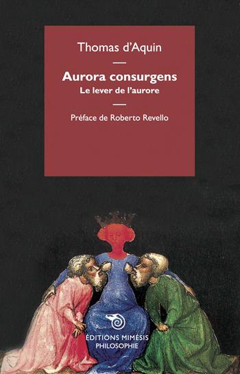 Aurora consurgens. Le lever de l'aurore - d'Aquino (san) Tommaso - Libro Éditions Mimésis 2018, Philosophie | Libraccio.it