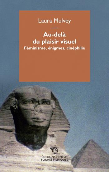 Au-delà du plaisir visuel. Féminisme, énigmes, cinéphilie - Laura Mulvey - Libro Éditions Mimésis 2018, Formes filmiques | Libraccio.it