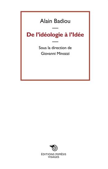 De l'idéologie a l'idée - Alain Badiou - Libro Éditions Mimésis 2018, Visages | Libraccio.it