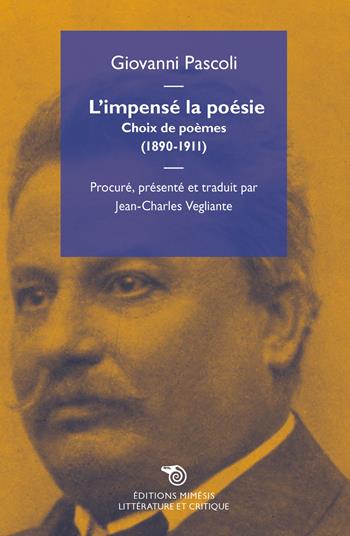 L' impensé la poésie. Choix de poèmes (1890-1911) - Giovanni Pascoli - Libro Éditions Mimésis 2018, Littérature et critique | Libraccio.it