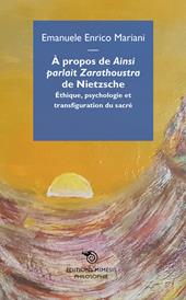 A propos de «Ainsi parlait Zarathoustra» de Nietzsche. Éthique, psychologie et transfiguration du sacré