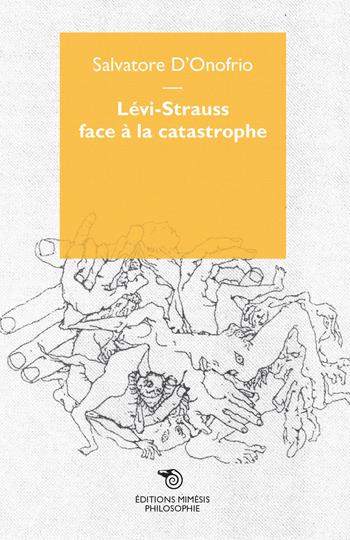 Lévi-Strauss face à la catastrophe - Salvatore D'Onofrio - Libro Éditions Mimésis 2018, Philosophie | Libraccio.it