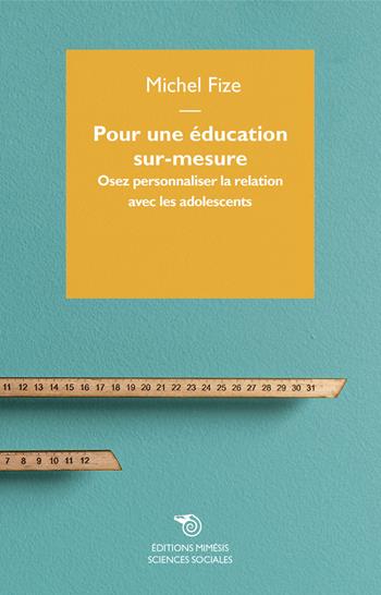 Pour une education sur-mesure. Osez personnaliser la relation avec les adolescents - Michel Fize - Libro Éditions Mimésis 2018, Sciences sociales | Libraccio.it
