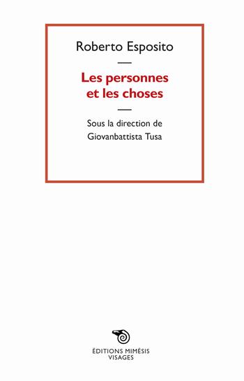 Les personnes et les choses - Roberto Esposito - Libro Éditions Mimésis 2018, Visages | Libraccio.it