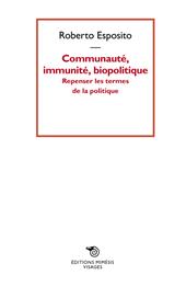 Communauté, immunité, biopolitique. Repenser les termes de la politique