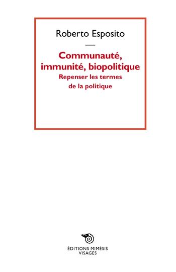 Communauté, immunité, biopolitique. Repenser les termes de la politique - Roberto Esposito - Libro Éditions Mimésis 2019, Visages | Libraccio.it
