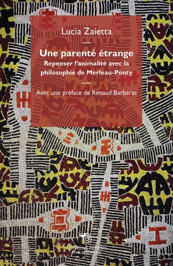 Une parente etrange. Repenser l'animalité avec la philosophie de Merleau-Ponty - Lucia Zaietta - Libro Éditions Mimésis 2019, Philosophie | Libraccio.it