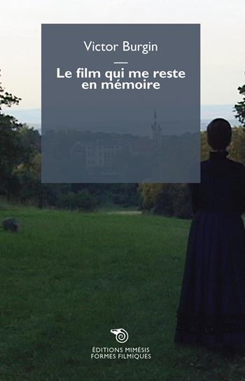 Le film qui me reste en memoire - Victor Burgin - Libro Éditions Mimésis 2019, Formes filmiques | Libraccio.it