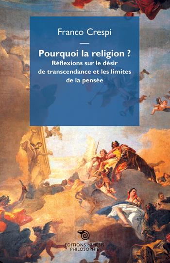 Pourquoi la religion? Réflexions sur le désir de transcendance et les limites de la pensée - Franco Crespi - Libro Éditions Mimésis 2019, Philosophie | Libraccio.it