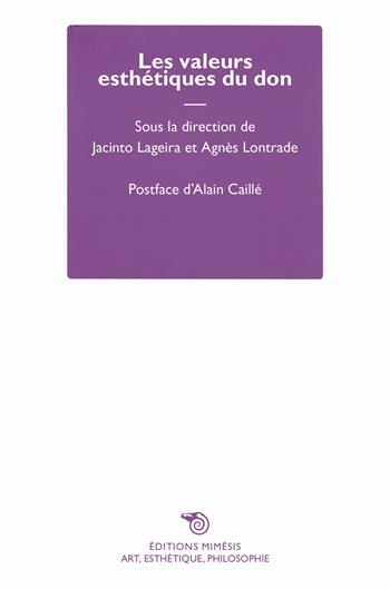 Les valeurs esthétiques du don - Agnès Lontrade - Libro Éditions Mimésis 2020, Art, esthétique, philosophie | Libraccio.it
