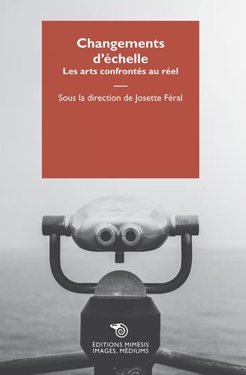 Changements d'echelle. Les arts confrontés au réel - Josette Féral - Libro Éditions Mimésis 2021, Images, médiums | Libraccio.it