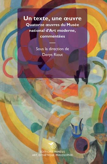 Un texte, une oeuvre. Quatorze oeuvre du Musée national d'Art moderne, commentées  - Libro Éditions Mimésis 2020, Art, esthétique, philosophie | Libraccio.it