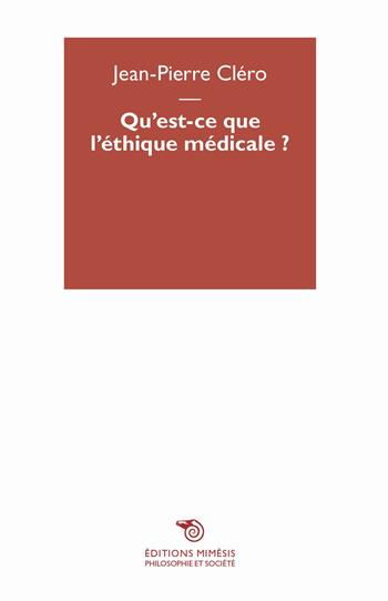 Qu'est-ce que l'ethique médicale? - Jean-Pierre Cléro - Libro Éditions Mimésis 2020, Philosophie et société | Libraccio.it
