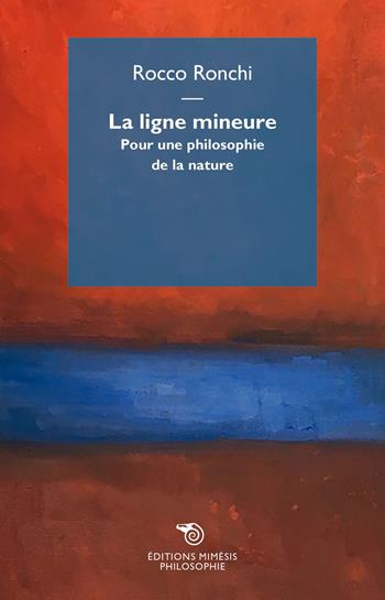 La ligne mineure. Pour une philosophie de la nature - Rocco Ronchi - Libro Éditions Mimésis 2024, Philosophie | Libraccio.it