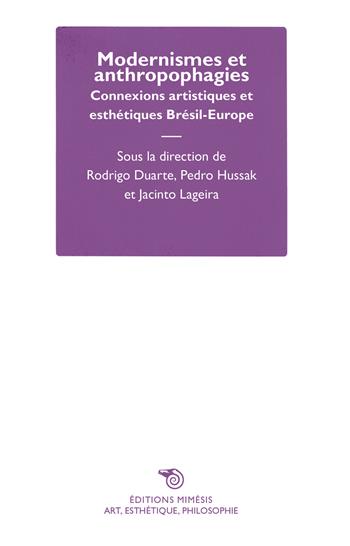 Modernismes et anthropophagies. Connexions artistiques et esthétiques Brésil-Europe - Rodrigo Duarte, Pedro Hussak, Jacinto Lageira - Libro Éditions Mimésis 2020, Art, esthétique, philosophie | Libraccio.it