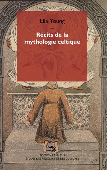 Récits de la mythologie celtique - Ella Young - Libro Éditions Mimésis 2021, Études des religions et des cultures | Libraccio.it