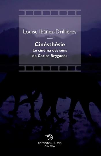 Cinésthésie. Le cinéma des sens de Carlos Reygadas - Louise Ibanez-Drillières - Libro Éditions Mimésis 2020, Cinéma | Libraccio.it