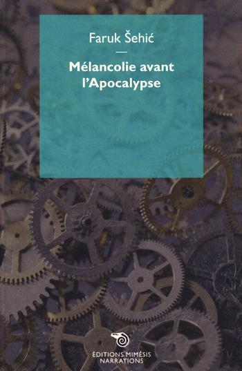 Mélancolie avant l'Apocalypse - Faruk Sehic - Libro Éditions Mimésis 2020, Narrations | Libraccio.it