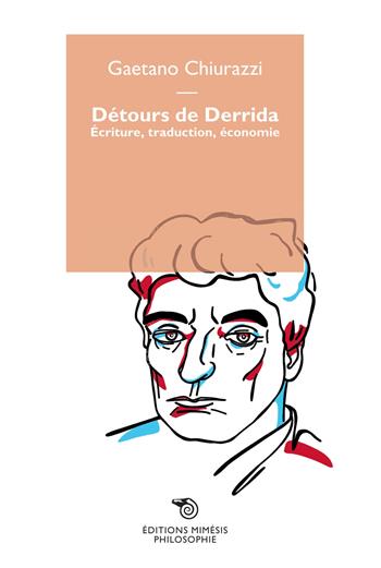 Detours de Derrida. Écriture, traduction, économie - Gaetano Chiurazzi - Libro Éditions Mimésis 2020, Philosophie | Libraccio.it