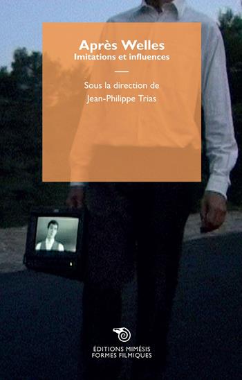 Après Welles. Imitations et influences  - Libro Éditions Mimésis 2021, Formes filmiques | Libraccio.it