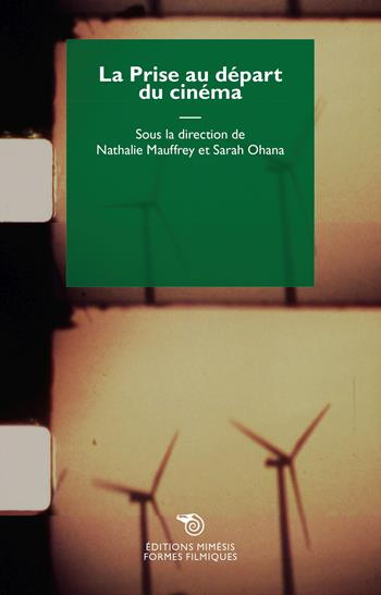 La prise au départ du cinéma  - Libro Éditions Mimésis 2021, Formes filmiques | Libraccio.it