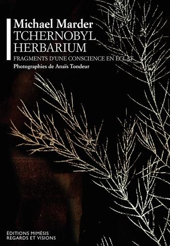 Tchernobyl herbarium. Fragments d'une conscience en éclat - Michael Marder - Libro Éditions Mimésis 2021, Regards et visions | Libraccio.it