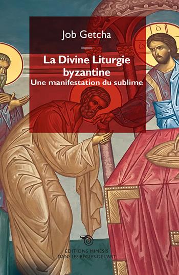 La divine liturgie byzantine. Une manifestation du sublime - Job Getcha - Libro Éditions Mimésis 2021, Dans les règles de l'art | Libraccio.it