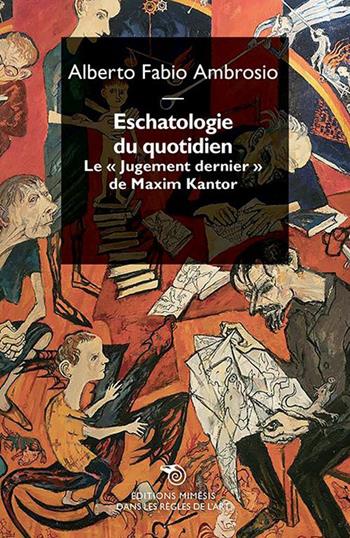 Escathologie du quotidien. Le «Jugement dernier» de Maxim Kantor - Alberto Fabio Ambrosio - Libro Éditions Mimésis 2021, Dans les règles de l'art | Libraccio.it
