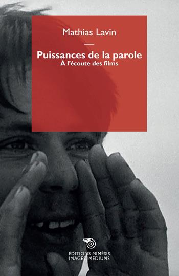 Puissances de la parole. À l'écoute des films - Mathias Lavin - Libro Éditions Mimésis 2021, Images, médiums | Libraccio.it