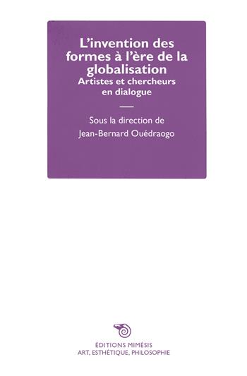 L' invention des formes à l'ère de la globalisation. Artistes et chercheurs en dialogue  - Libro Éditions Mimésis 2022, Art, esthétique, philosophie | Libraccio.it