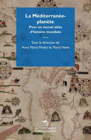 La Méditerranée-planète. Pour un nouvel atlas d'histoire mondiale - Mario Neve - Libro Éditions Mimésis 2021, Sciences sociales | Libraccio.it