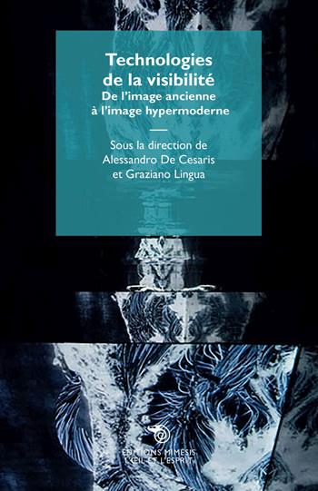 Technologies de la visibilité. De l'image ancienne à l'image hypermoderne - Graziano Lingua - Libro Éditions Mimésis 2021, L'oeil et l'esprit | Libraccio.it