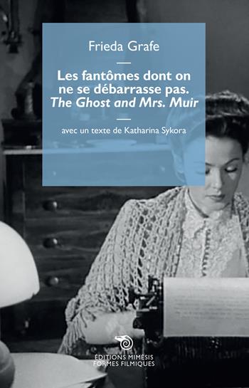 Les fantômes dont on ne se débarrasse pas. «The Ghost and Mrs. Muir» - Frieda Grafe - Libro Éditions Mimésis 2022, Formes filmiques | Libraccio.it