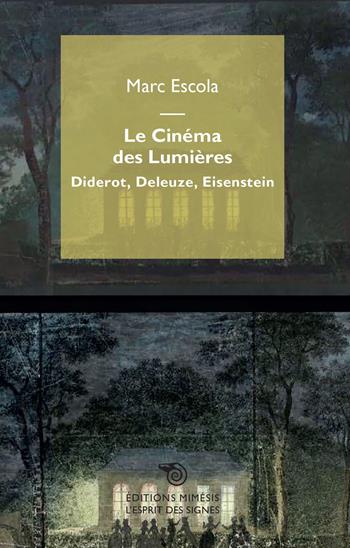 Le cinéma des Lumières. Diderot, Deleuze, Eisenstein - Marc Escola - Libro Éditions Mimésis 2022, L'esprit des signes | Libraccio.it