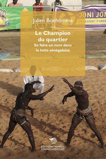 Le champion du quartier. Se faire un nom dans la lutte sénégalaise - Julien Bonhomme - Libro Éditions Mimésis 2022, Ethnologiques | Libraccio.it