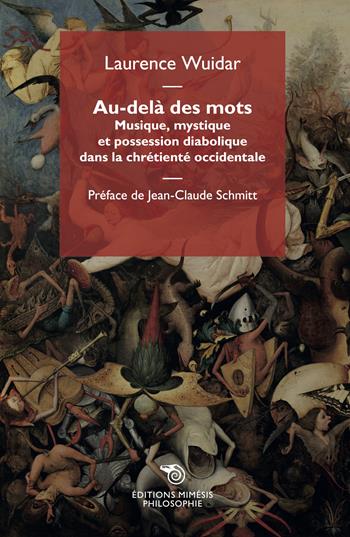 Au-delà des mots. Musique, mystique et possession diabolique dans la chrétienté occidentale - Laurence Wuidar - Libro Éditions Mimésis 2022, Philosophie | Libraccio.it