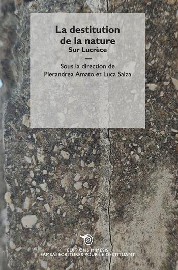La destitution de la nature. Sur Lucrèce  - Libro Éditions Mimésis 2022, Samsa. Écriture pour le destituant | Libraccio.it