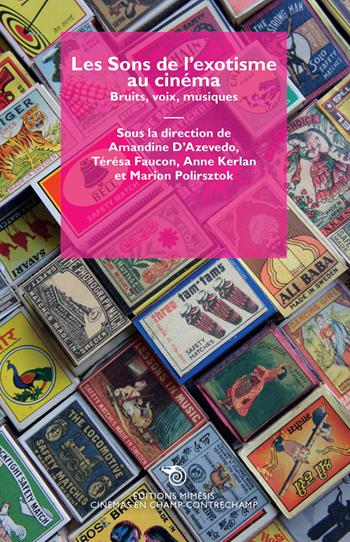 Les sons de l'exotisme au cinéma. Bruits, voix, musiques - Térésa Faucon, Anne Kerlan - Libro Éditions Mimésis 2022, Cinémas en champ-contrechamp | Libraccio.it