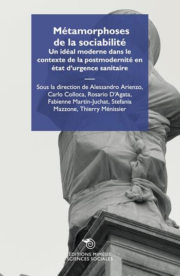 Métamorphoses de la sociabilité. Un idéal moderne dans le contexte de la postmodernité en état d'urgence sanitaire  - Libro Éditions Mimésis 2023, Sciences sociales | Libraccio.it